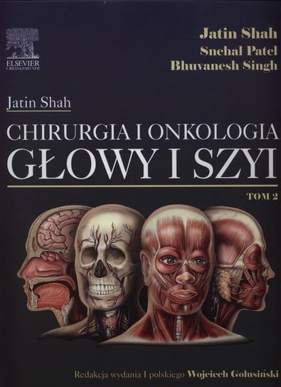 Chirurgia i onkologia głowy i szyi. Tom 2 Shah Jatin, Patel Snehal, Singh Bhuvanesh