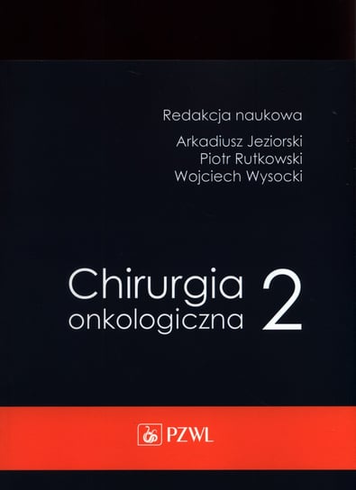 Chirurgia onkologiczna. Tom 2 Jeziorski Arkadiusz, Rytkowski Piotr, Wysocki Wojciech