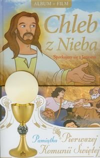 Chleb z Nieba. Spotkajmy się z Jezusem. Pamiątka Pierwszej Komunii Świętej + DVD Opracowanie zbiorowe