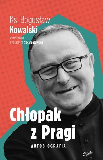 Chłopak z Pragi. Autobiografia Kowalski Bogusław