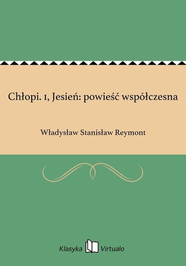 Chłopi. 1, Jesień: powieść współczesna Reymont Władysław Stanisław