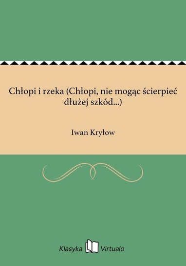 Chłopi i rzeka (Chłopi, nie mogąc ścierpieć dłużej szkód...) Kryłow Iwan