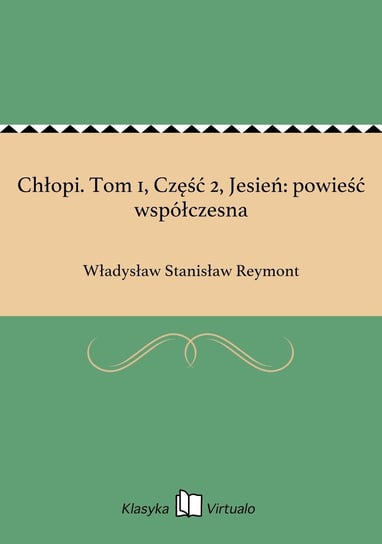 Chłopi. Tom 1, Część 2, Jesień: powieść współczesna Reymont Władysław Stanisław
