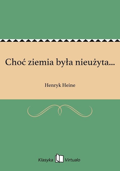 Choć ziemia była nieużyta... Heine Henryk