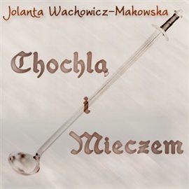 Chochlą i mieczem Wachowicz-Makowska Jolanta