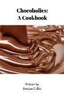 Chocoholics: A Cookbook Collier Damian