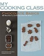 Chocolate Basics: 80 Recipes Illustrated Step by Step Guillaumont Orathay, Guillamont Orathay, Nikolcic Vania