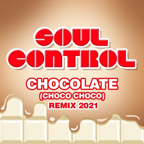 Chocolate (Choco Choco) (Remix 2021) Soul Control