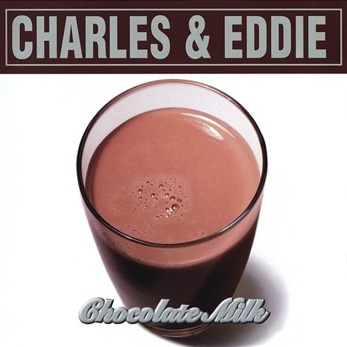 Chocolate Milk Charles & Eddie
