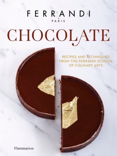 Chocolate: Recipes and Techniques from the Ferrandi School of Culinary Arts Ferrandi Paris
