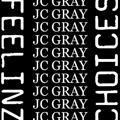 Choices and Feelinz. JC Gray
