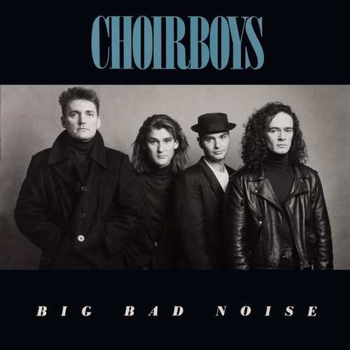 Choirboys - Big Bad Noise Choirboys