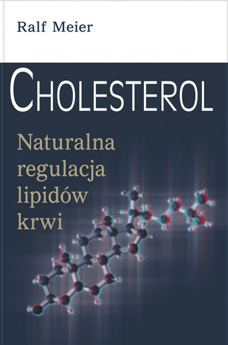 Cholesterol. Naturalna Regulacja Lipidów Krwi Meier Ralf