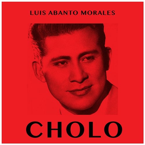 Cholo Luis Abanto Morales
