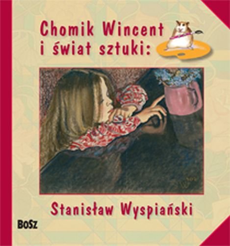 Chomik Wincent i świat sztuki: Stanisław Wyspiański Chudzik Anna