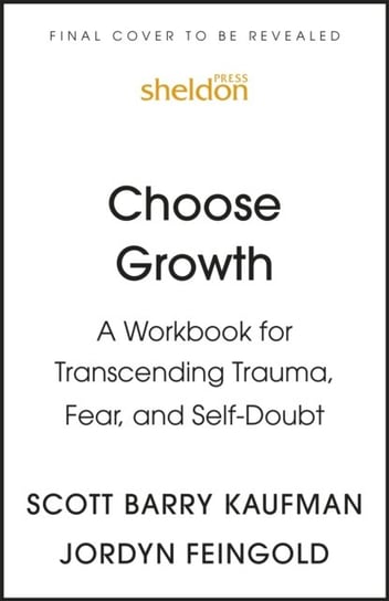 Choose Growth: A Workbook for Transcending Trauma, Fear, and Self-Doubt John Murray Press