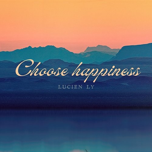 Choose happiness Lucien ly
