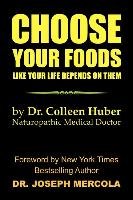 Choose Your Foods Like Your Life Depends on Them Huber Colleen Nmd