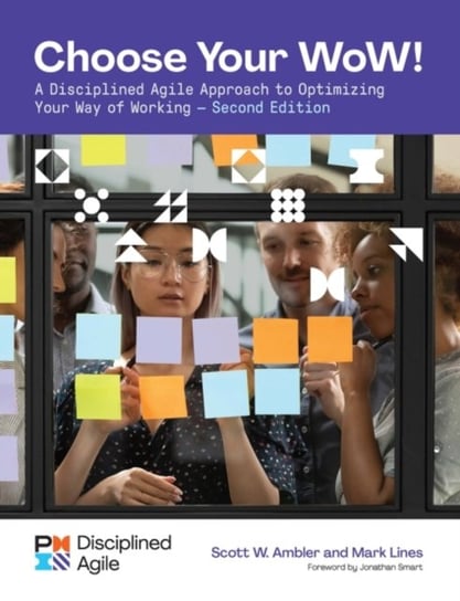 Choose your WoW: A Disciplined Agile Approach to Optimizing Your Way of Working Project Management Institute