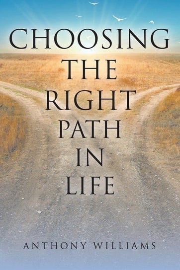 Choosing the Right Path in Life Williams Anthony