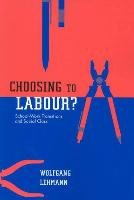 Choosing to Labour?: School-Work Transitions and Social Class Lehmann Wolfgang