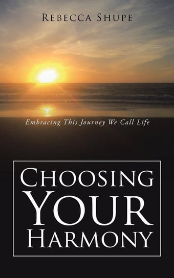 Choosing Your Harmony Shupe Rebecca