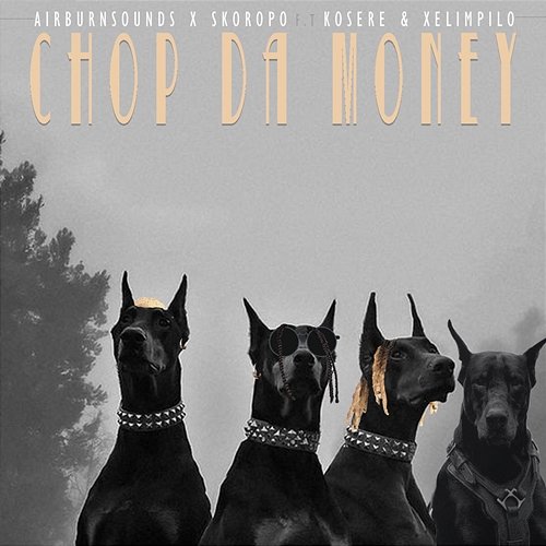 Chop Da Money AirBurn Sounds and Skoropo feat. Kosere, Xelimpilo