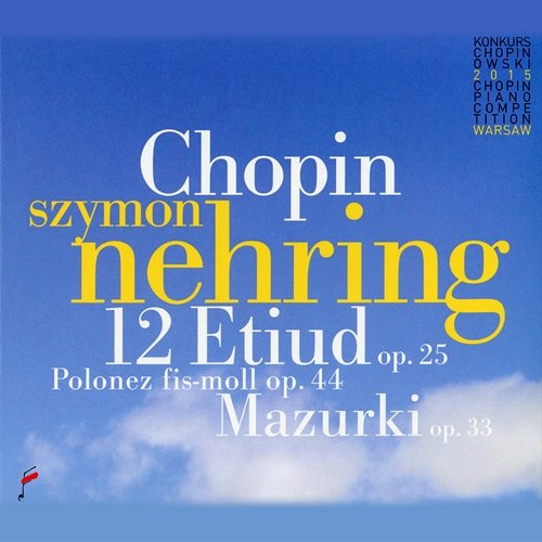 Chopin: 12 Etiud Op. 25, Polonez in F-Sharp Minor Op. 44, Mazurki Op. 33 Szymon Nehring