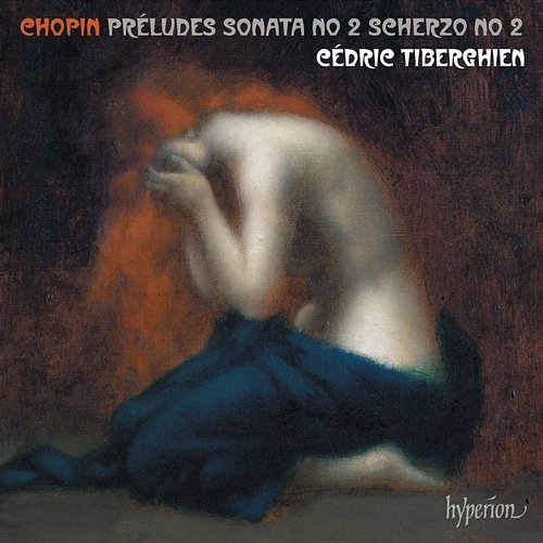 Chopin: 24 Preludes, Piano Sonata No. 2 & Scherzo No. 2 Cédric Tiberghien