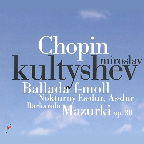 Chopin: Ballada in F Minor, Nokturny, Mazurki Miroslav Kultyshev