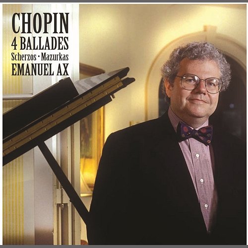 Chopin: Ballades & Mazurkas; Scherzos and other works Emanuel Ax