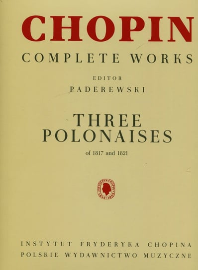 Chopin Complete Works. Trzy polonezy 1817-1821 Opracowanie zbiorowe