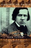 Chopin in Paris: The Life and Times of the Romantic Composer Szulc Tad
