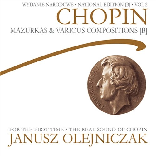 Chopin: National Edition [B] Vol. 2 - Mazurkas & Various Compositions [B] Janusz Olejniczak