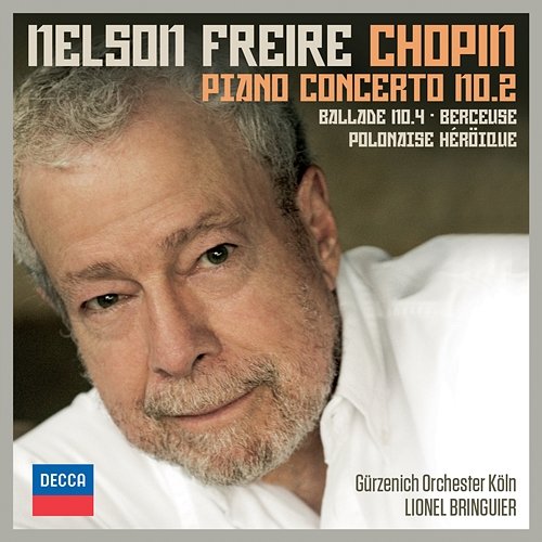 Chopin: Piano Concerto No.2; Ballade No.4; Berceuse; Polonaise Héroïque Nelson Freire, Gürzenich Orchester Köln, Lionel Bringuier