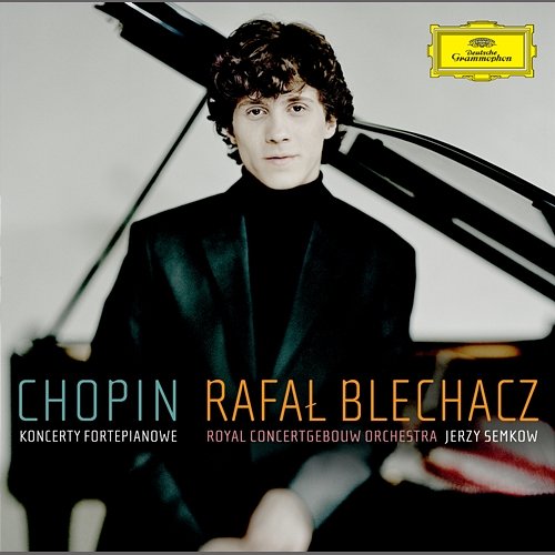 Chopin: Piano Concertos Rafał Blechacz, Royal Concertgebouw Orchestra, Jerzy Semkow