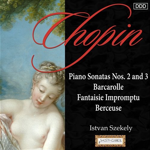 Chopin: Piano Sonatas Nos. 2 and 3 - Barcarolle - Fantaisie Impromptu - Berceuse Istvan Szekely