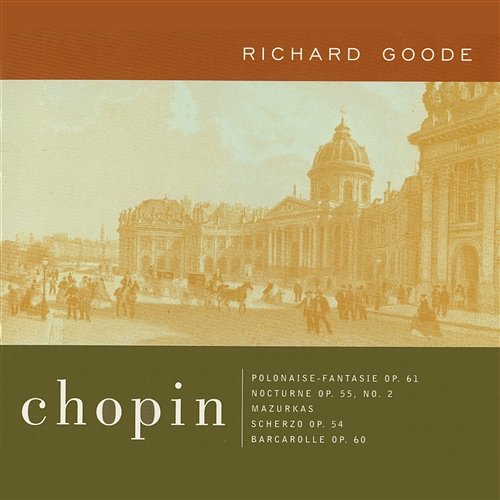Chopin: Polonaise-Fantasie Op. 61; Nocturne Op. 55, No. 2; Mazurkas Scherzo, Op. 54; Barcarolle, Op. 60 Richard Goode