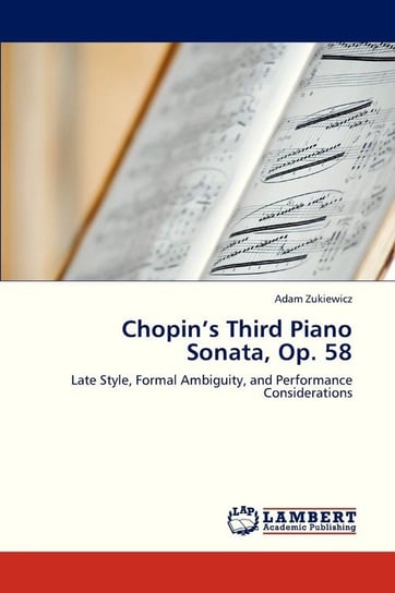 Chopin's Third Piano Sonata, Op. 58 Zukiewicz Adam