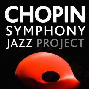 Chopin Symphony Jazz Project Warsaw Paris Jazz Quintet