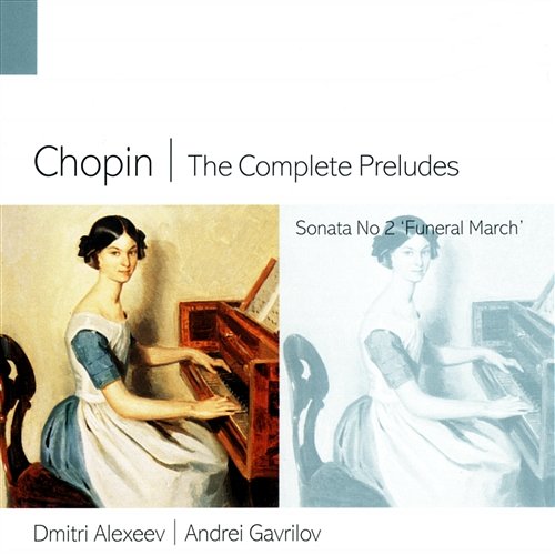 Chopin: The Complete Preludes & Piano Sonata No. 2 "Funeral March" Dmitri Alexeev & Andrei Gavrilov