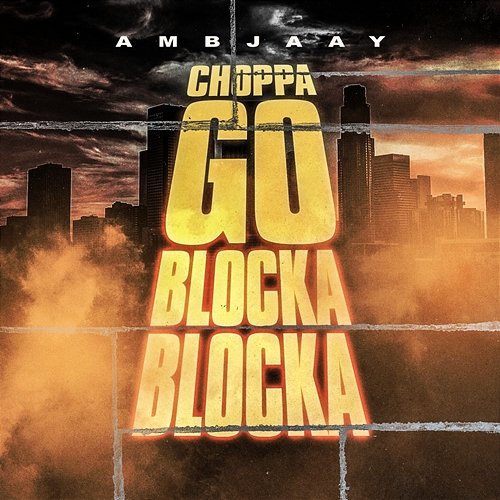 Choppa Go Blocka Blocka Ambjaay
