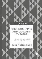 Choreography and Verbatim Theatre Mccormack Jess