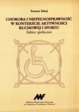 Choroba i niepełnosprawność w kontekście aktywnści ruchowej i sportu Sahaj Tomasz