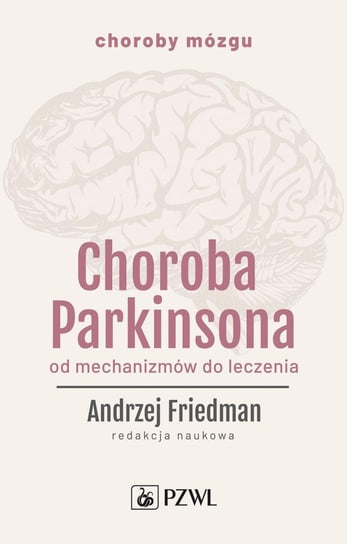 Choroba Parkinsona. Od mechanizmów do leczenia Friedman Andrzej