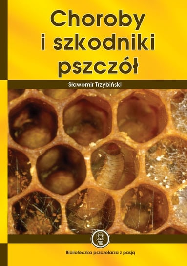 Choroby i szkodniki pszczół Trzybiński Sławomir