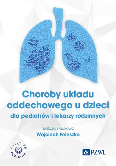 Choroby układu oddechowego u dzieci Feleszko Wojciech