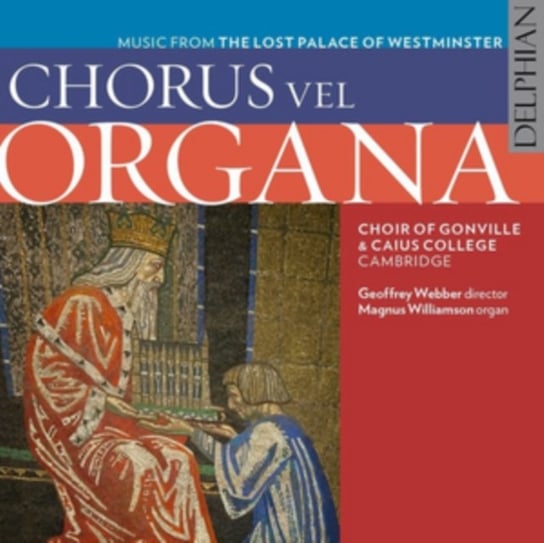 Chorus Vel Organa: Music from the Lost Palace of Westminster Delphian