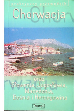 Chorwacja oraz Słowenia Jugosławia Macedonia Bośnia i Hercegowina Opracowanie zbiorowe