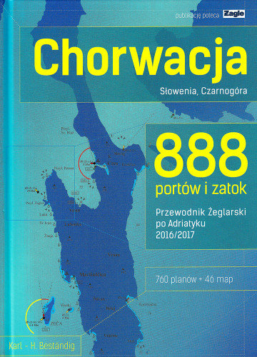 Chorwacja, Słowenia, Czarnogóra. 888 portów i zatok. Przewodnik żeglarski po Adriatyku 2016/2017 Bestandig Karl H.